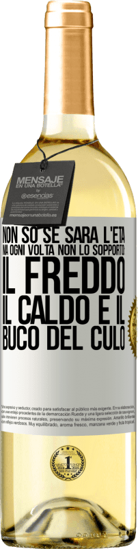 29,95 € Spedizione Gratuita | Vino bianco Edizione WHITE Non so se sarà l'età, ma ogni volta non lo sopporto: il freddo, il caldo e il buco del culo Etichetta Bianca. Etichetta personalizzabile Vino giovane Raccogliere 2024 Verdejo