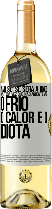 29,95 € Envio grátis | Vinho branco Edição WHITE Não sei se será a idade, mas toda vez que não aguento mais: o frio, o calor e o idiota Etiqueta Branca. Etiqueta personalizável Vinho jovem Colheita 2024 Verdejo