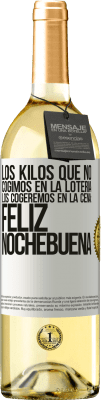 29,95 € Envío gratis | Vino Blanco Edición WHITE Los kilos que no cogimos en la lotería, los cogeremos en la cena: Feliz Nochebuena Etiqueta Blanca. Etiqueta personalizable Vino joven Cosecha 2024 Verdejo