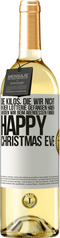 29,95 € Kostenloser Versand | Weißwein WHITE Ausgabe Die Kilos, die wir nicht in der Lotterie gefangen haben, werden wir beim Abendessen fangen: Happy Christmas Eve Weißes Etikett. Anpassbares Etikett Junger Wein Ernte 2023 Verdejo