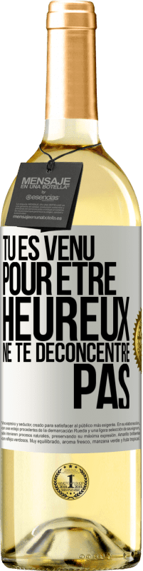 29,95 € Envoi gratuit | Vin blanc Édition WHITE Tu es venu pour être heureux ne te déconcentre pas Étiquette Blanche. Étiquette personnalisable Vin jeune Récolte 2024 Verdejo