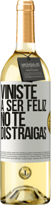 29,95 € Envío gratis | Vino Blanco Edición WHITE Viniste a ser feliz, no te distraigas Etiqueta Blanca. Etiqueta personalizable Vino joven Cosecha 2023 Verdejo