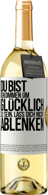 29,95 € Kostenloser Versand | Weißwein WHITE Ausgabe Du bist gekommen um glücklich zu sein, lass dich nicht ablenken Weißes Etikett. Anpassbares Etikett Junger Wein Ernte 2023 Verdejo