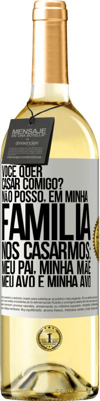 29,95 € Envio grátis | Vinho branco Edição WHITE Você quer casar comigo? Não posso, em minha família, nos casarmos: meu pai, minha mãe, meu avô e minha avó Etiqueta Branca. Etiqueta personalizável Vinho jovem Colheita 2024 Verdejo