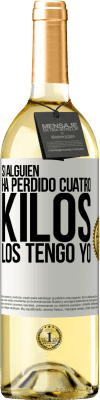 29,95 € Envío gratis | Vino Blanco Edición WHITE Si alguien ha perdido cuatro kilos. Los tengo yo Etiqueta Blanca. Etiqueta personalizable Vino joven Cosecha 2024 Verdejo