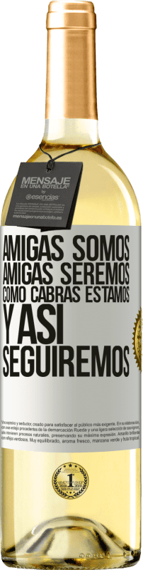 29,95 € Envío gratis | Vino Blanco Edición WHITE Amigas somos, amigas seremos, como cabras estamos y así seguiremos Etiqueta Blanca. Etiqueta personalizable Vino joven Cosecha 2024 Verdejo