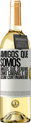 29,95 € Envio grátis | Vinho branco Edição WHITE Amigos que somos, amigos que seremos, como cabras e que assim continuaremos Etiqueta Branca. Etiqueta personalizável Vinho jovem Colheita 2023 Verdejo