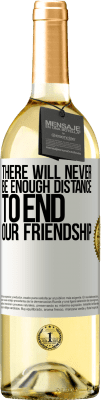 29,95 € Free Shipping | White Wine WHITE Edition There will never be enough distance to end our friendship White Label. Customizable label Young wine Harvest 2023 Verdejo
