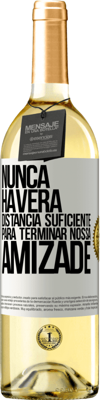 29,95 € Envio grátis | Vinho branco Edição WHITE Nunca haverá distância suficiente para terminar nossa amizade Etiqueta Branca. Etiqueta personalizável Vinho jovem Colheita 2024 Verdejo