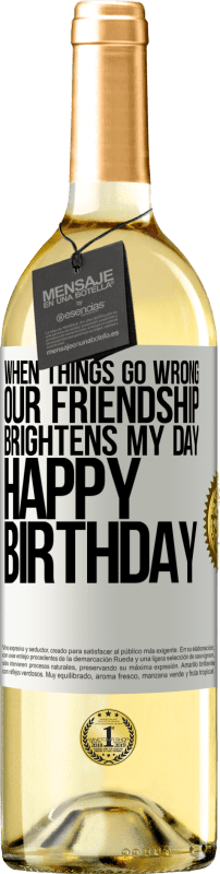 29,95 € Free Shipping | White Wine WHITE Edition When things go wrong, our friendship brightens my day. Happy Birthday White Label. Customizable label Young wine Harvest 2024 Verdejo