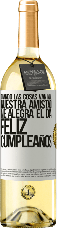 29,95 € Envío gratis | Vino Blanco Edición WHITE Cuando las cosas van mal, nuestra amistad me alegra el día. Feliz cumpleaños Etiqueta Blanca. Etiqueta personalizable Vino joven Cosecha 2024 Verdejo