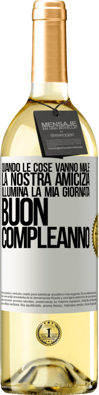 29,95 € Spedizione Gratuita | Vino bianco Edizione WHITE Quando le cose vanno male, la nostra amicizia illumina la mia giornata. Buon compleanno Etichetta Bianca. Etichetta personalizzabile Vino giovane Raccogliere 2024 Verdejo