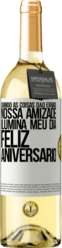 29,95 € Envio grátis | Vinho branco Edição WHITE Quando as coisas dão errado, nossa amizade ilumina meu dia. Feliz aniversário Etiqueta Branca. Etiqueta personalizável Vinho jovem Colheita 2024 Verdejo