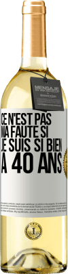 29,95 € Envoi gratuit | Vin blanc Édition WHITE Ce n'est pas ma faute si je suis si bien à 40 ans Étiquette Blanche. Étiquette personnalisable Vin jeune Récolte 2023 Verdejo