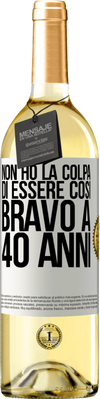 29,95 € Spedizione Gratuita | Vino bianco Edizione WHITE Non ho la colpa di essere così bravo a 40 anni Etichetta Bianca. Etichetta personalizzabile Vino giovane Raccogliere 2024 Verdejo