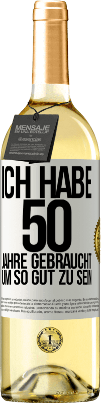 29,95 € Kostenloser Versand | Weißwein WHITE Ausgabe Ich habe 50 Jahre gebraucht, um so gut zu sein Weißes Etikett. Anpassbares Etikett Junger Wein Ernte 2023 Verdejo
