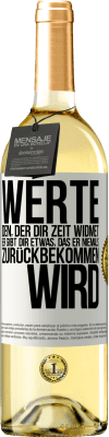 29,95 € Kostenloser Versand | Weißwein WHITE Ausgabe Werte den, der dir Zeit widmet. Er gibt dir etwas, das er niemals zurückbekommen wird Weißes Etikett. Anpassbares Etikett Junger Wein Ernte 2023 Verdejo