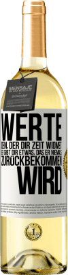 29,95 € Kostenloser Versand | Weißwein WHITE Ausgabe Werte den, der dir Zeit widmet. Er gibt dir etwas, das er niemals zurückbekommen wird Weißes Etikett. Anpassbares Etikett Junger Wein Ernte 2025 Verdejo