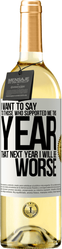 29,95 € Free Shipping | White Wine WHITE Edition I want to say to those who supported me this year, that next year I will be worse White Label. Customizable label Young wine Harvest 2023 Verdejo
