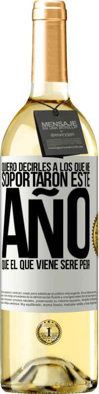 29,95 € Envío gratis | Vino Blanco Edición WHITE Quiero decirles a los que me soportaron este año, que el que viene seré peor Etiqueta Blanca. Etiqueta personalizable Vino joven Cosecha 2024 Verdejo