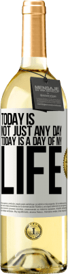 29,95 € Free Shipping | White Wine WHITE Edition Today is not just any day, today is a day of my life White Label. Customizable label Young wine Harvest 2025 Verdejo