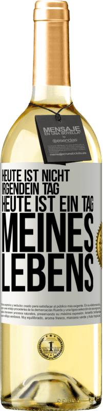 29,95 € Kostenloser Versand | Weißwein WHITE Ausgabe Heute ist nicht irgendein Tag, heute ist ein Tag meines Lebens Weißes Etikett. Anpassbares Etikett Junger Wein Ernte 2024 Verdejo