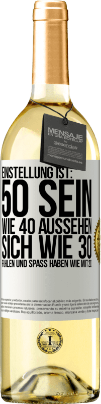 29,95 € Kostenloser Versand | Weißwein WHITE Ausgabe Einstellung ist: 50 sein, wie 40 aussehen, sich wie 30 fühlen und Spaß haben wie mit 20 Weißes Etikett. Anpassbares Etikett Junger Wein Ernte 2023 Verdejo