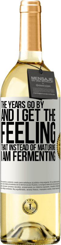 29,95 € Free Shipping | White Wine WHITE Edition The years go by and I get the feeling that instead of maturing, I am fermenting White Label. Customizable label Young wine Harvest 2023 Verdejo