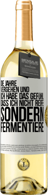 29,95 € Kostenloser Versand | Weißwein WHITE Ausgabe Die Jahre vergehen und ich habe das Gefühl, dass ich nicht reife sondern fermentiere Weißes Etikett. Anpassbares Etikett Junger Wein Ernte 2023 Verdejo