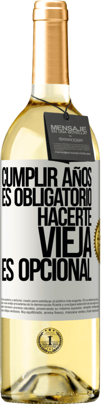 29,95 € Envío gratis | Vino Blanco Edición WHITE Cumplir años es obligatorio, hacerte vieja es opcional Etiqueta Blanca. Etiqueta personalizable Vino joven Cosecha 2024 Verdejo