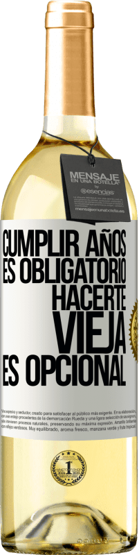 29,95 € Envío gratis | Vino Blanco Edición WHITE Cumplir años es obligatorio, hacerte vieja es opcional Etiqueta Blanca. Etiqueta personalizable Vino joven Cosecha 2025 Verdejo