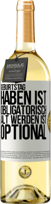 29,95 € Kostenloser Versand | Weißwein WHITE Ausgabe Geburtstag haben ist obligatorisch, alt werden ist optional Weißes Etikett. Anpassbares Etikett Junger Wein Ernte 2024 Verdejo