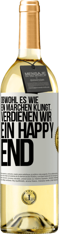 29,95 € Kostenloser Versand | Weißwein WHITE Ausgabe Obwohl es wie ein Märchen klingt, verdienen wir ein Happy End Weißes Etikett. Anpassbares Etikett Junger Wein Ernte 2024 Verdejo