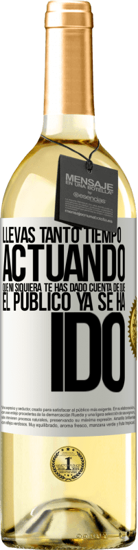 29,95 € Envío gratis | Vino Blanco Edición WHITE Llevas tanto tiempo actuando que ni siquiera te has dado cuenta de que el público ya se ha ido Etiqueta Blanca. Etiqueta personalizable Vino joven Cosecha 2023 Verdejo