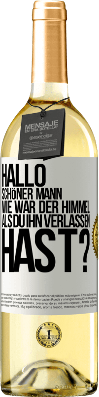 29,95 € Kostenloser Versand | Weißwein WHITE Ausgabe Hallo schöner Mann, wie war der Himmel, als du ihn verlassen hast? Weißes Etikett. Anpassbares Etikett Junger Wein Ernte 2023 Verdejo