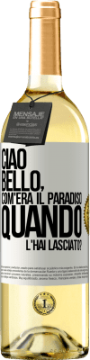 29,95 € Spedizione Gratuita | Vino bianco Edizione WHITE Ciao bello, com'era il paradiso quando l'hai lasciato? Etichetta Bianca. Etichetta personalizzabile Vino giovane Raccogliere 2024 Verdejo