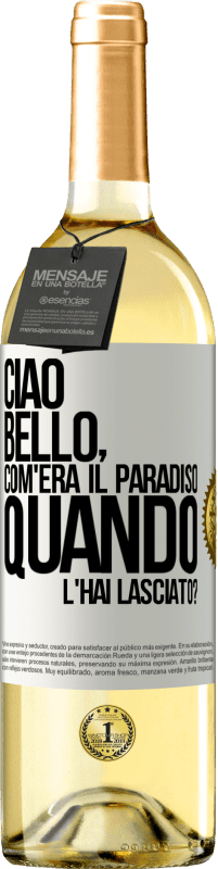 29,95 € Spedizione Gratuita | Vino bianco Edizione WHITE Ciao bello, com'era il paradiso quando l'hai lasciato? Etichetta Bianca. Etichetta personalizzabile Vino giovane Raccogliere 2023 Verdejo