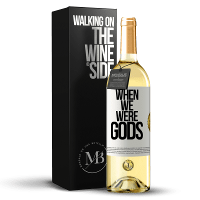 «When we were gods» WHITE Edition