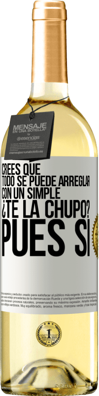 29,95 € Envío gratis | Vino Blanco Edición WHITE Crees que todo se puede arreglar con un simple ¿Te la chupo?... Pues sí Etiqueta Blanca. Etiqueta personalizable Vino joven Cosecha 2023 Verdejo