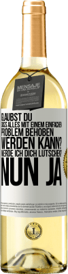 29,95 € Kostenloser Versand | Weißwein WHITE Ausgabe Glaubst du, dass alles mit einem einfachen Problem behoben werden kann? Werde ich dich lutschen? ... Nun ja Weißes Etikett. Anpassbares Etikett Junger Wein Ernte 2023 Verdejo