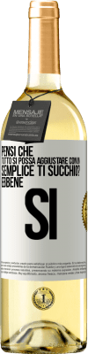 29,95 € Spedizione Gratuita | Vino bianco Edizione WHITE Pensi che tutto si possa aggiustare con un semplice Ti succhio? ... Ebbene si Etichetta Bianca. Etichetta personalizzabile Vino giovane Raccogliere 2023 Verdejo