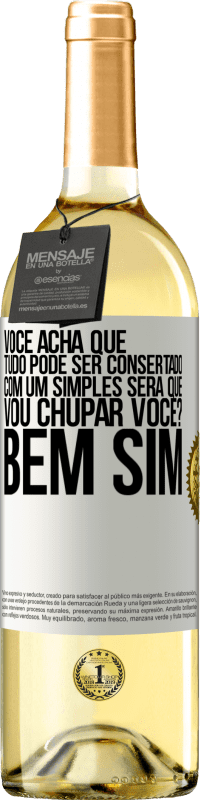 29,95 € Envio grátis | Vinho branco Edição WHITE Você acha que tudo pode ser consertado com um simples Será que vou chupar você? ... Bem, sim Etiqueta Branca. Etiqueta personalizável Vinho jovem Colheita 2023 Verdejo