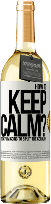 29,95 € Free Shipping | White Wine WHITE Edition How to keep calm? Today I'm going to split the corduroy White Label. Customizable label Young wine Harvest 2025 Verdejo