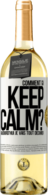 29,95 € Envoi gratuit | Vin blanc Édition WHITE Comment ça Keep Calm? Aujourd'hui je vais tout déchirer Étiquette Blanche. Étiquette personnalisable Vin jeune Récolte 2025 Verdejo
