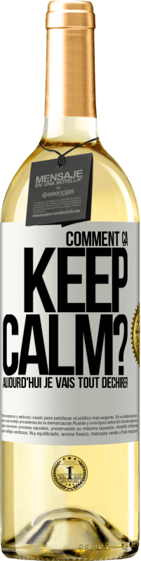 29,95 € Envoi gratuit | Vin blanc Édition WHITE Comment ça Keep Calm? Aujourd'hui je vais tout déchirer Étiquette Blanche. Étiquette personnalisable Vin jeune Récolte 2024 Verdejo