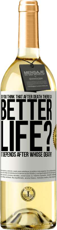 29,95 € Free Shipping | White Wine WHITE Edition Do you think that after death there is a better life? It depends. After whose death? White Label. Customizable label Young wine Harvest 2024 Verdejo