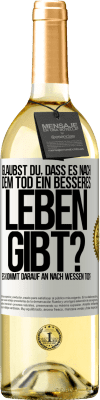 29,95 € Kostenloser Versand | Weißwein WHITE Ausgabe Glaubst du, dass es nach dem Tod ein besseres Leben gibt? Es kommt darauf an. Nach wessen Tod? Weißes Etikett. Anpassbares Etikett Junger Wein Ernte 2023 Verdejo