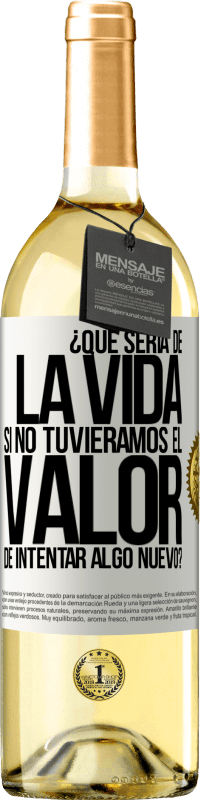 29,95 € Envío gratis | Vino Blanco Edición WHITE ¿Qué sería de la vida si no tuviéramos el valor de intentar algo nuevo? Etiqueta Blanca. Etiqueta personalizable Vino joven Cosecha 2023 Verdejo