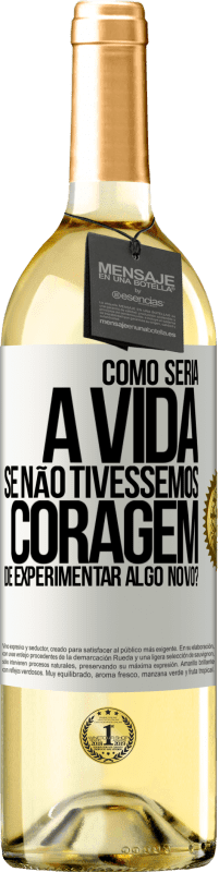 29,95 € Envio grátis | Vinho branco Edição WHITE Como seria a vida se não tivéssemos coragem de experimentar algo novo? Etiqueta Branca. Etiqueta personalizável Vinho jovem Colheita 2023 Verdejo