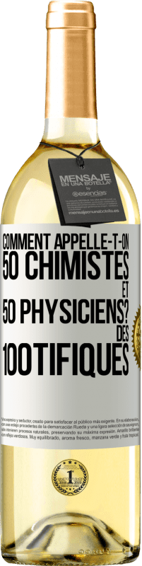 29,95 € Envoi gratuit | Vin blanc Édition WHITE Comment appelle-t-on 50 chimistes et 50 physiciens? Des 100tifiques Étiquette Blanche. Étiquette personnalisable Vin jeune Récolte 2024 Verdejo